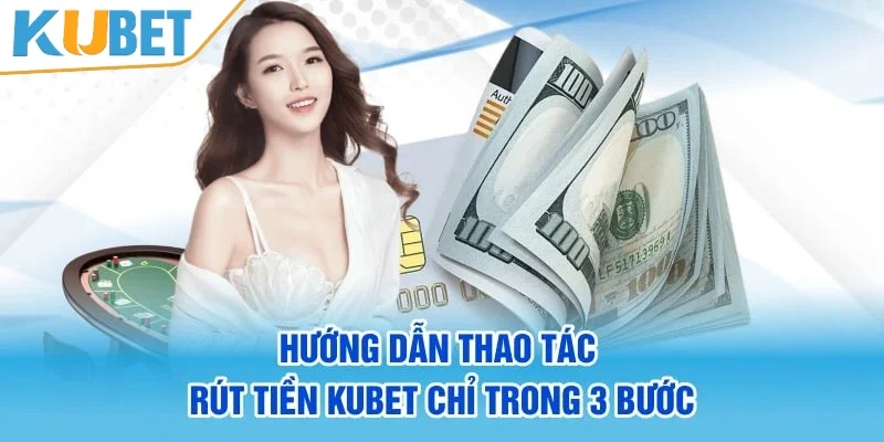 Các bước rút tiền KUBET người mới cần nắm