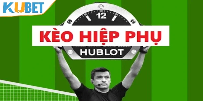 Khái quát về kèo hiệp phụ