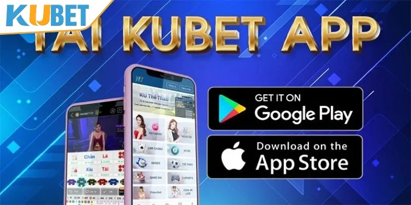 Tải app KUBET cực kỳ nhanh, tiện lợi