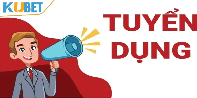 Yêu cầu tuyển dụng KUBET cụ thể 