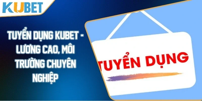Tuyển dụng KUBET